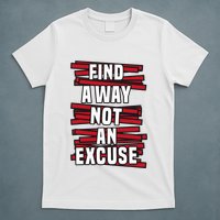 Find A Way Not An Excuse T-Shirt