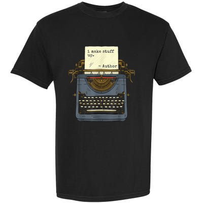 Funny Author Writers Make Stuff Up Garment-Dyed Heavyweight T-Shirt