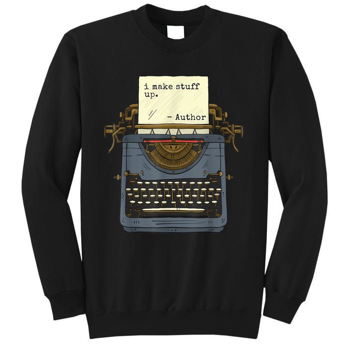 Funny Author Writers Make Stuff Up Sweatshirt