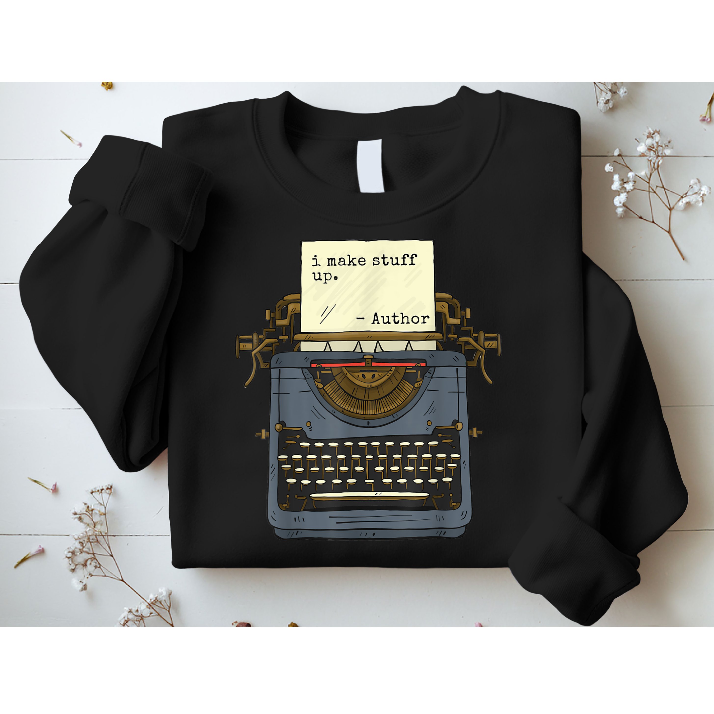 Funny Author Writers Make Stuff Up Sweatshirt
