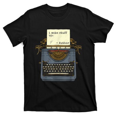 Funny Author Writers Make Stuff Up T-Shirt