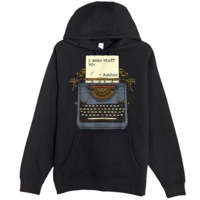 Funny Author Writers Make Stuff Up Premium Pullover Hoodie