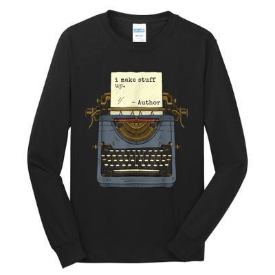 Funny Author Writers Make Stuff Up Tall Long Sleeve T-Shirt