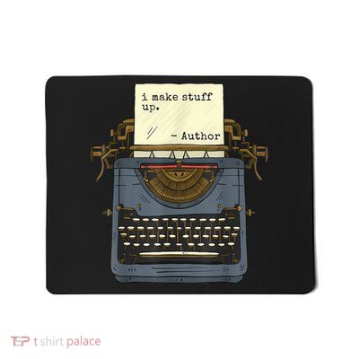 Funny Author Writers Make Stuff Up Mousepad