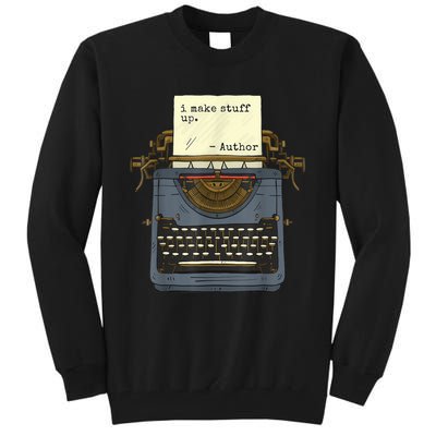 Funny Author Writers Make Stuff Up Tall Sweatshirt