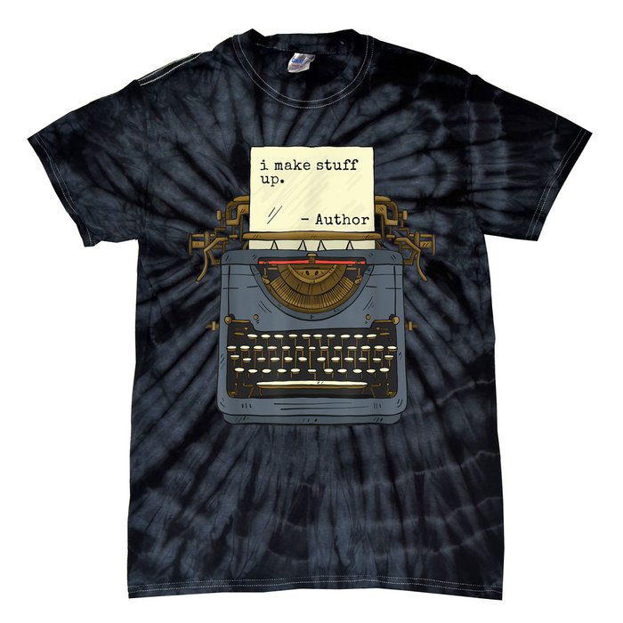 Funny Author Writers Make Stuff Up Tie-Dye T-Shirt