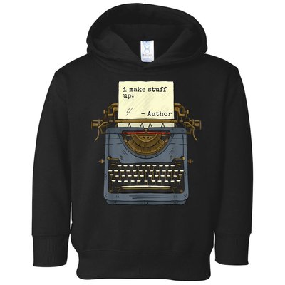 Funny Author Writers Make Stuff Up Toddler Hoodie