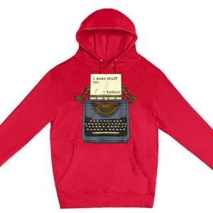 Funny Author Writers Make Stuff Up Premium Pullover Hoodie