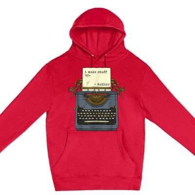 Funny Author Writers Make Stuff Up Premium Pullover Hoodie