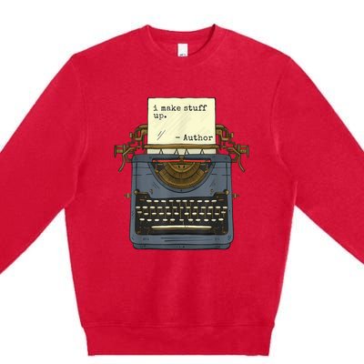 Funny Author Writers Make Stuff Up Premium Crewneck Sweatshirt