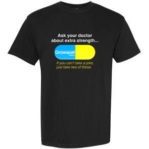 Funny Ask Your Doctor About Extra Strength Growacet Garment-Dyed Heavyweight T-Shirt