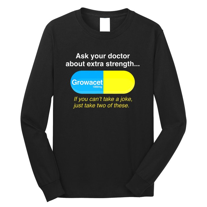 Funny Ask Your Doctor About Extra Strength Growacet Long Sleeve Shirt