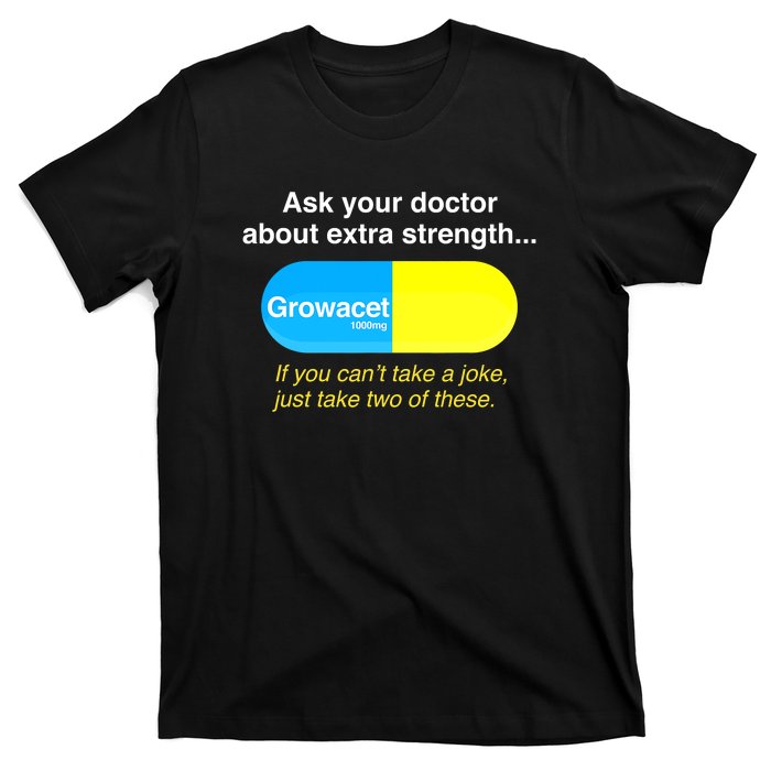 Funny Ask Your Doctor About Extra Strength Growacet T-Shirt