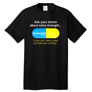 Funny Ask Your Doctor About Extra Strength Growacet Tall T-Shirt