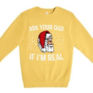 Funny Ask Your Dad If IM Real Christmas Santa Claus Xmas Cool Gift Premium Crewneck Sweatshirt