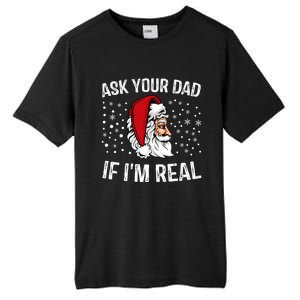 Funny Ask Your Dad If IM Real Christmas Santa Claus Xmas Cool Gift Tall Fusion ChromaSoft Performance T-Shirt