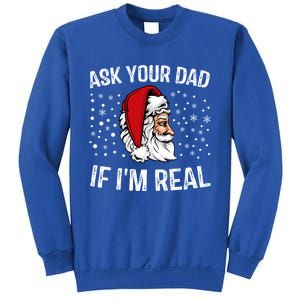 Funny Ask Your Dad If IM Real Christmas Santa Claus Xmas Cool Gift Sweatshirt