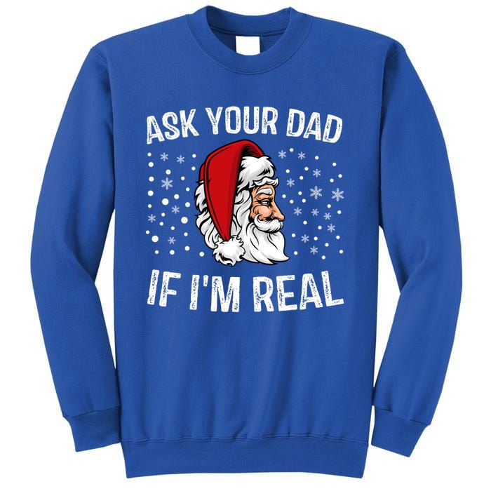 Funny Ask Your Dad If IM Real Christmas Santa Claus Xmas Cool Gift Sweatshirt