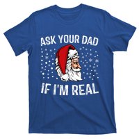 Funny Ask Your Dad If IM Real Christmas Santa Claus Xmas Cool Gift T-Shirt