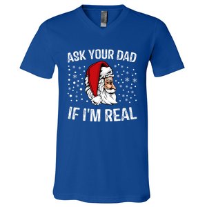 Funny Ask Your Dad If IM Real Christmas Santa Claus Xmas Cool Gift V-Neck T-Shirt