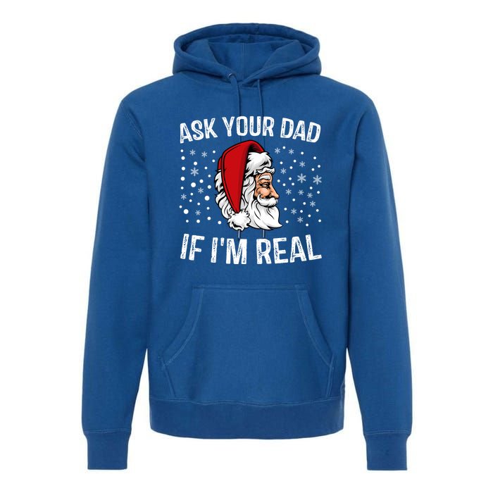 Funny Ask Your Dad If IM Real Christmas Santa Claus Xmas Cool Gift Premium Hoodie