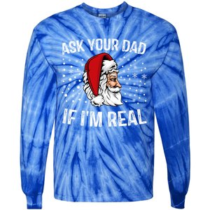 Funny Ask Your Dad If IM Real Christmas Santa Claus Xmas Cool Gift Tie-Dye Long Sleeve Shirt