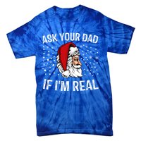 Funny Ask Your Dad If IM Real Christmas Santa Claus Xmas Cool Gift Tie-Dye T-Shirt