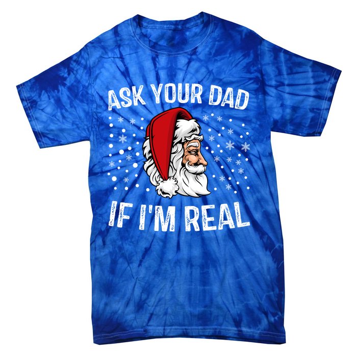 Funny Ask Your Dad If IM Real Christmas Santa Claus Xmas Cool Gift Tie-Dye T-Shirt