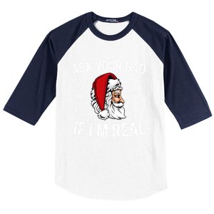 Funny Ask Your Dad If IM Real Christmas Santa Claus Xmas Cool Gift Baseball Sleeve Shirt