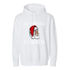 Funny Ask Your Dad If IM Real Christmas Santa Claus Xmas Cool Gift Garment-Dyed Fleece Hoodie