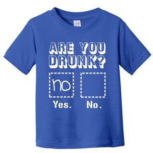 Funny Are You Drunk Tee Ing Humor Top And Meaningful Gift Toddler T-Shirt