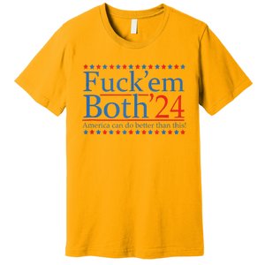 Fuckem Both 24 America Can Do Better Than This Premium T-Shirt