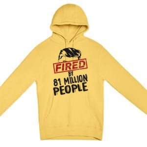 Fired By 81 Million People Fired By 81 Million People Premium Pullover Hoodie