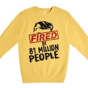 Fired By 81 Million People Fired By 81 Million People Premium Crewneck Sweatshirt