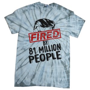 Fired By 81 Million People Fired By 81 Million People Tie-Dye T-Shirt