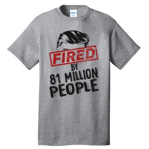 Fired By 81 Million People Fired By 81 Million People Tall T-Shirt