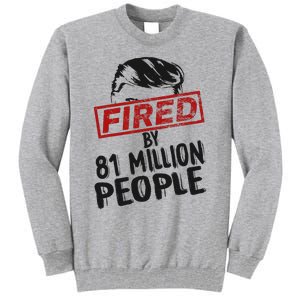 Fired By 81 Million People Fired By 81 Million People Tall Sweatshirt