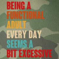 Funny Being A Functional Adult Every Day Seems A Bit Excessive Legacy Tie Dye Trucker Hat