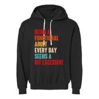 Funny Being A Functional Adult Every Day Seems A Bit Excessive Garment-Dyed Fleece Hoodie