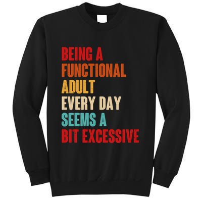 Funny Being A Functional Adult Every Day Seems A Bit Excessive Sweatshirt