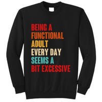 Funny Being A Functional Adult Every Day Seems A Bit Excessive Sweatshirt