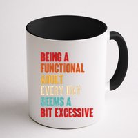 Funny Being A Functional Adult Every Day Seems A Bit Excessive Mug