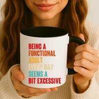 Funny Being A Functional Adult Every Day Seems A Bit Excessive Mug