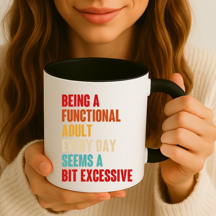 Funny Being A Functional Adult Every Day Seems A Bit Excessive Mug