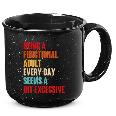 Funny Being A Functional Adult Every Day Seems A Bit Excessive 15oz Campfire Ceramic Mug
