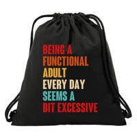 Funny Being A Functional Adult Every Day Seems A Bit Excessive Drawstring Bag