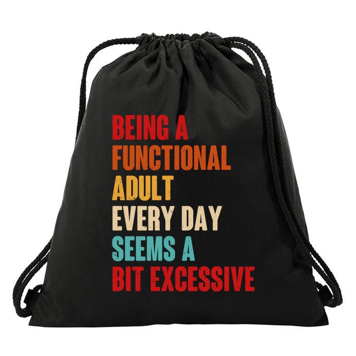 Funny Being A Functional Adult Every Day Seems A Bit Excessive Drawstring Bag