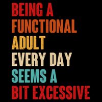 Funny Being A Functional Adult Every Day Seems A Bit Excessive 16 in Basic Backpack