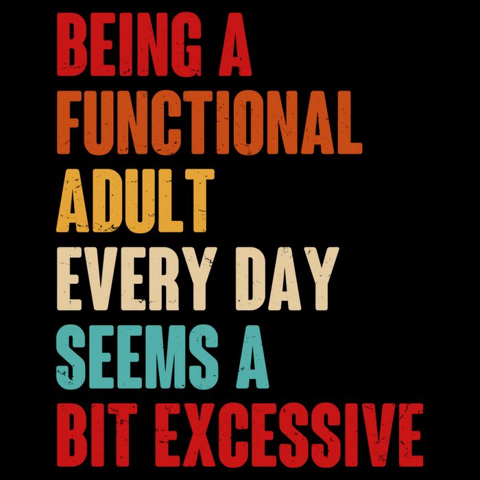 Funny Being A Functional Adult Every Day Seems A Bit Excessive 16 in Basic Backpack
