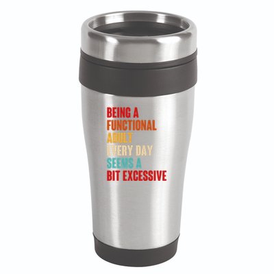 Funny Being A Functional Adult Every Day Seems A Bit Excessive 16oz Travel Tumbler